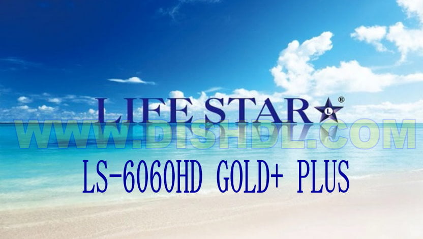 LIFESTAR LS 6060 HD GOLD PLUS SOFTWARE UPDATE LIFESTAR LS 6060 HD GOLD PLUS SOFTWARE UPDATE